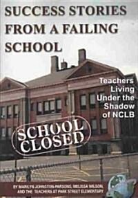 Success Stories from a Failing School: Teachers Living Under the Shadow of Nclb (PB) (Paperback)