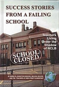 Success Stories from a Failing School: Teachers Living Under the Shadow of Nclb (Hc) (Hardcover)