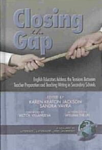 Closing the Gap: English Educators Address the Tensions Between Teacher Preparation and Teaching Writing in Secondary Schools (Hc) (Hardcover)
