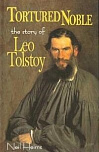 Tortured Noble: The Story of Leo Tolstoy (Library Binding)