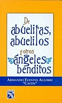 De abuelitas, abuelitos y otros angeles benditos/ About Grannies, Granddaddies and Other Holy Angels (Hardcover)