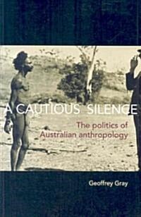 A Cautious Silence: The Politics of Australian Anthropology (Paperback)