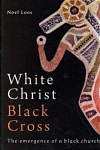 White Christ Black Cross: The Emergence of a Black Church (Paperback)