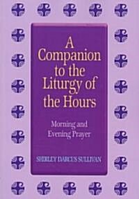 Companion to the Liturgy of the Hours: Morning and Evening Prayer (Paperback)