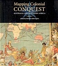 Mapping Colonial Conquest: Australia and Southern Africa (Paperback)