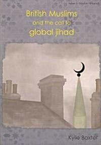 British Muslims and the Call to Global Jihad (Paperback)