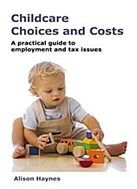 Childcare Choices and Costs: A Practical Guide to Employment and Tax Issues (Paperback)