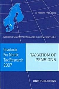 Yearbook for Nordic Tax Research 2007: Taxation of Pensions (Paperback)