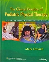 The Clinical Practice of Pediatric Physical Therapy (Hardcover, 1st)