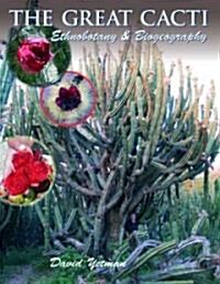 The Great Cacti: Ethnobotany and Biogeography (Hardcover)