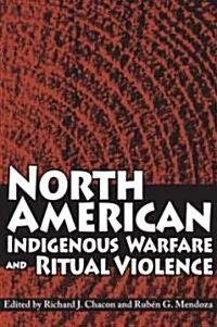 North American Indigenous Warfare and Ritual Violence (Hardcover)