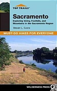 Top Trails: Sacramento: Exploring Valley, Foothills, and Mountains in the Sacramento Region (Paperback)