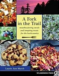 A Fork in the Trail: Mouthwatering Meals and Tempting Treats for the Backcountry (Paperback)