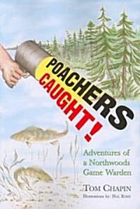 Poachers Caught!: Adventures of a Northwoods Game Warden (Paperback)