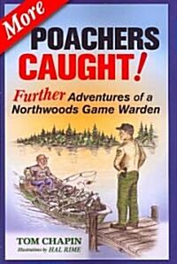 More Poachers Caught!: Further Adventures of a Northwoods Game Warden (Paperback)
