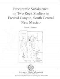 Preceramic Subsistence in Two Rock Shelters in Fresnal Canyon, South Central New Mexico (Paperback)