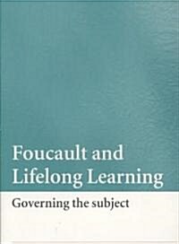 Foucault and Lifelong Learning : Governing the Subject (Paperback)