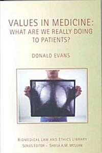 Values in Medicine : What are We Really Doing to Patients? (Paperback)