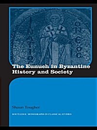 The Eunuch in Byzantine History and Society (Paperback)