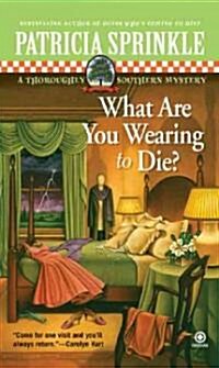 What Are You Wearing to Die? (Mass Market Paperback)