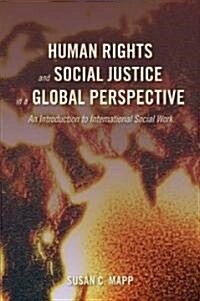 Human Rights and Social Justice in a Global Perspective: An Introduction to International Social Work (Paperback)