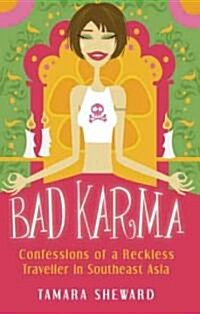 Bad Karma: Confessions of a Reckless Traveller in Southeast Asia (Paperback)