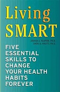 Living Smart: Five Essential Skills to Change Your Health Habits Forever (Paperback)