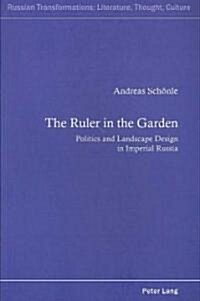 The Ruler in the Garden: Politics and Landscape Design in Imperial Russia (Paperback)