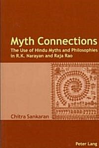 Myth Connections: The Use of Hindu Myths and Philosophies in R.K. Narayan and Raja Rao- (Enlarged with The Myth Connection) (Paperback, 2, Revised)