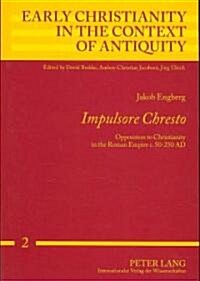 Impulsore Chresto: Opposition to Christianity in the Roman Empire c. 50-250 AD (Paperback)