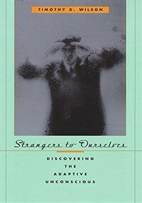 Strangers to ourselves : discovering the adaptive unconscious