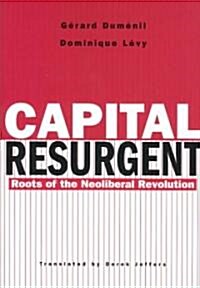 Capital Resurgent: Roots of the Neoliberal Revolution (Hardcover)