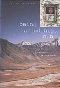 Being a Buddhist Nun: The Struggle for Enlightenment in the Himalayas (Hardcover)