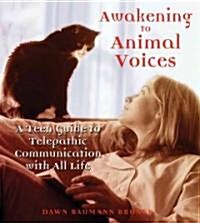 Awakening to Animal Voices: A Teen Guide to Telepathic Communication with All Life (Paperback, Original)