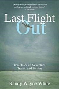 Last Flight Out: True Tales of Adventure, Travel, and Fishing (Paperback)