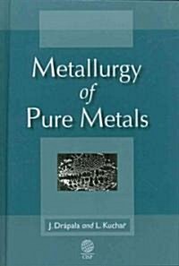 Metallurgy of Pure Metals (Hardcover)