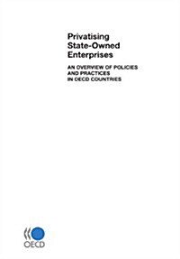 Privatising State-Owned Enterprises: An Overview of Policies and Practices in OECD Countries (Paperback)