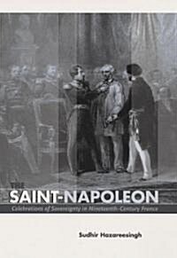 The Saint-Napoleon: Celebrations of Sovereignty in Nineteenth-Century France (Hardcover)