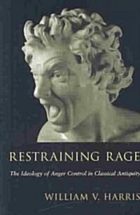 Restraining Rage: The Ideology of Anger Control in Classical Antiquity (Paperback)