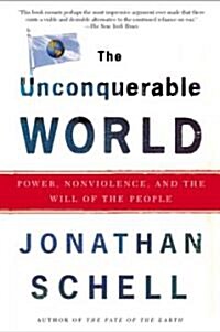 The Unconquerable World: Power, Nonviolence, and the Will of the People (Paperback)