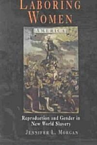 Laboring Women: Reproduction and Gender in New World Slavery (Paperback)