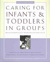 Caring for Infants and Toddlers in Groups: Developmentally Appropriate Practice (Paperback, 2003)
