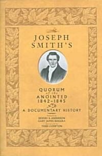 Joseph Smiths Quorum of the Anointed, 1842-1845: A Documentary History (Hardcover)