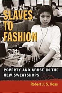 Slaves to Fashion: Poverty and Abuse in the New Sweatshops (Paperback)