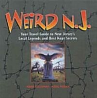 Weird N.J.: Your Travel Guide to New Jerseys Local Legends and Best Kept Secrets (Hardcover)