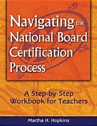 Navigating the National Board Certification Process: A Step-By-Step Workbook for Teachers (Paperback)