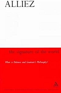 Signature of the World : What is Deleuze and Guattaris Philosophy? (Paperback)