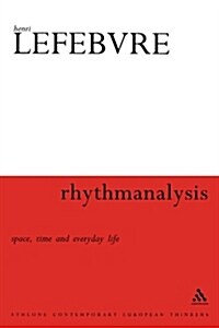 Rhythmanalysis : Space, Time and Everyday Life (Paperback)