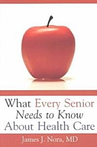 What Every Senior Needs to Know About Health Care (Paperback)