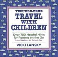 Trouble-Free Travel with Children: Over 700 Helpful Hints for Parents on the Go (Paperback, 3)